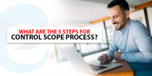 What-arae-the-5-steps-for-Control-Scope-Process