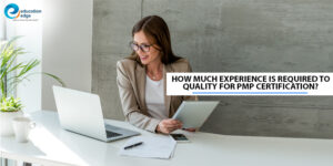 How-much-experience-is-required-to-quality-for-PMP-Certification