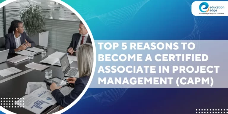 Top 5 reasons to become a Certified Associate in Project Management (CAPM)