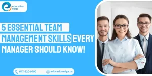 5 Essential Team Management Skills Every Manager Should Know!