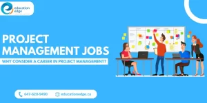 Project Management Jobs: Why Consider a Career in Project Management?