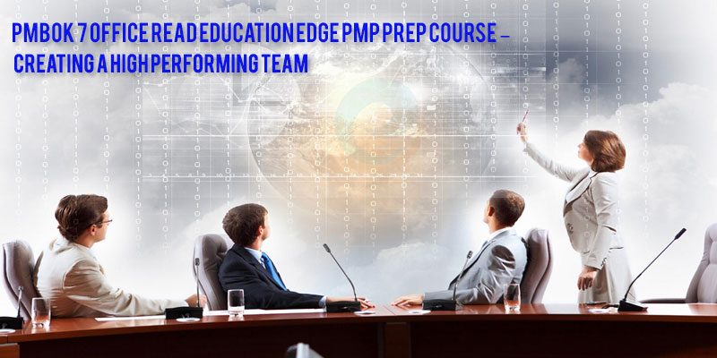 PMBOK-7-Office-Read-Education-Edge-PMP-Prep-Course-–-Creating-a-High-Performing-Team